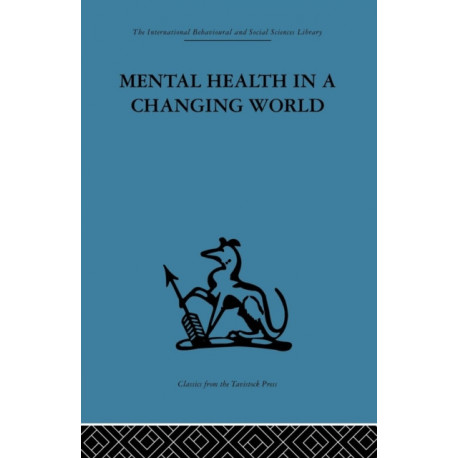 Mental Health in a Changing World: Volume one of a report on an international and interprofessional study group convened by the World Federation for Mental Health