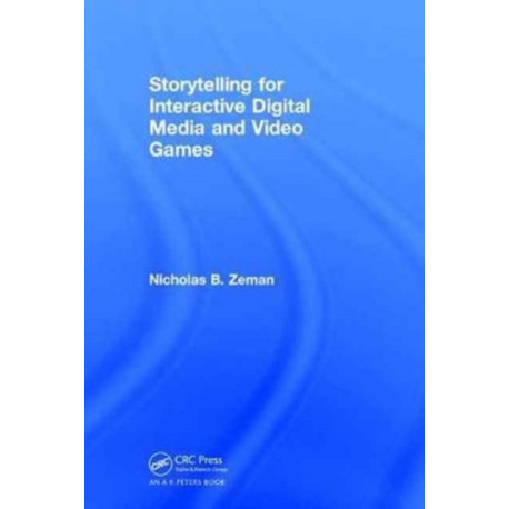 Storytelling for Interactive Digital Media and Video Games