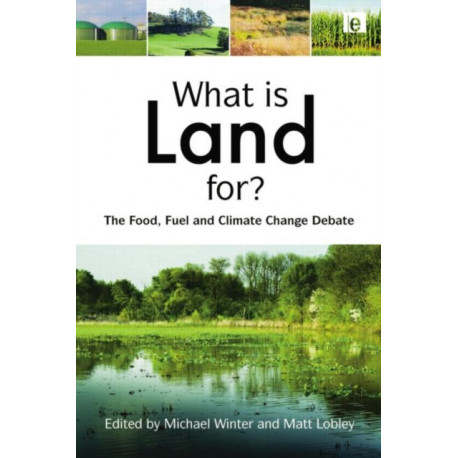 What is Land For?: The Food, Fuel and Climate Change Debate