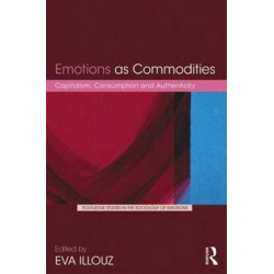 Emotions as Commodities: Capitalism, Consumption and Authenticity