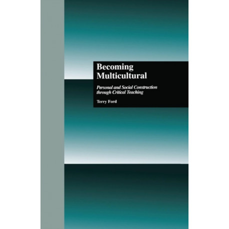 Becoming Multicultural: Personal and Social Construction Through Critical Teaching