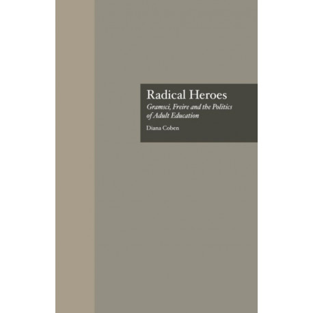 Radical Heroes: Gramsci, Freire and the Poitics of Adult Education