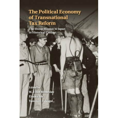 The Political Economy of Transnational Tax Reform: The Shoup Mission to Japan in Historical Context