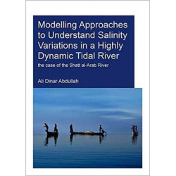 Modelling Approaches to Understand Salinity Variations in a Highly Dynamic Tidal River: The Case of the Shatt al-Arab River