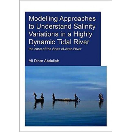Modelling Approaches to Understand Salinity Variations in a Highly Dynamic Tidal River: The Case of the Shatt al-Arab River