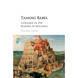 Taming Babel: Language in the Making of Malaysia