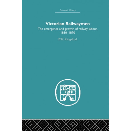 Victorian Railwaymen: The emergence and growth of railway labour, 1830-1870
