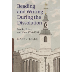 Reading and Writing during the Dissolution: Monks, Friars, and Nuns 1530–1558