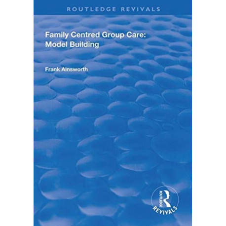 Family Centred Group Care: Model Building