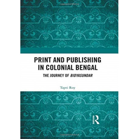 Print and Publishing in Colonial Bengal: The Journey of Bidyasundar