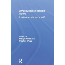 Amateurism in British Sport: It Matters Not Who Won or Lost?