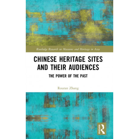 Chinese Heritage Sites and their Audiences: The Power of the Past