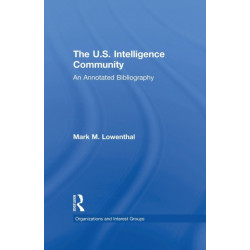 The U.S. Intelligence Community: An Annotated Bibliography