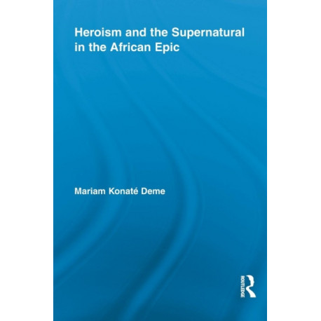 Heroism and the Supernatural in the African Epic