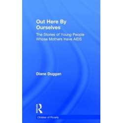 Out Here By Ourselves: The Stories of Young People Whose Mothers Have AIDS