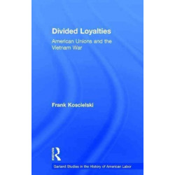 Divided Loyalties: American Unions and the Vietnam War