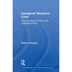 Immigrant Women's Lives: Weaving Garment Work and Legislative Policy