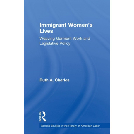 Immigrant Women's Lives: Weaving Garment Work and Legislative Policy