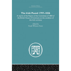The Irish Pound, 1797-1826: A Reprint of the Report of the Committee of 1804 of the House of Commons on the Condition of the Irish Currency