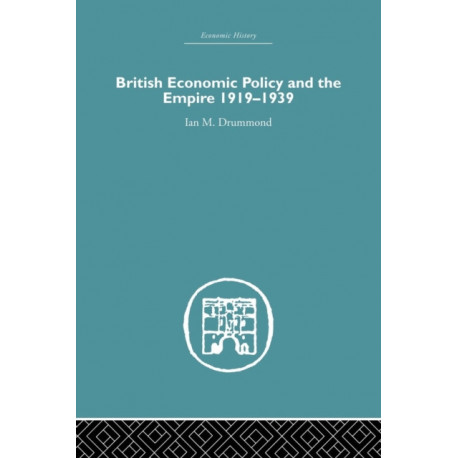 British Economic Policy and Empire, 1919-1939