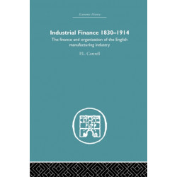 Industrial Finance, 1830-1914: The Finance and Organization of English Manufacturing Industry