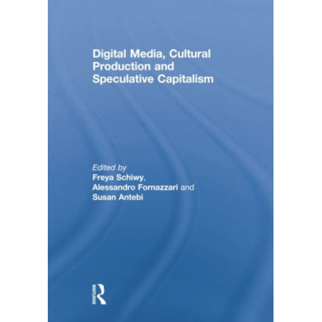 Digital Media, Cultural Production and Speculative Capitalism