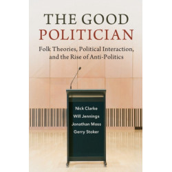 The Good Politician: Folk Theories, Political Interaction, and the Rise of Anti-Politics
