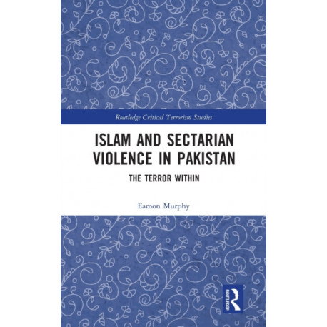 Islam and Sectarian Violence in Pakistan: The Terror Within