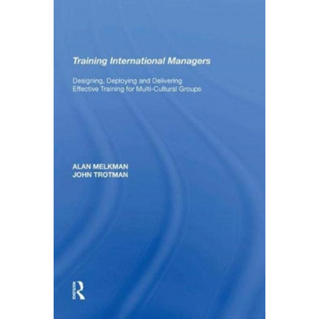 Training International Managers: Designing, Deploying and Delivering Effective Training for Multi-Cultural Groups