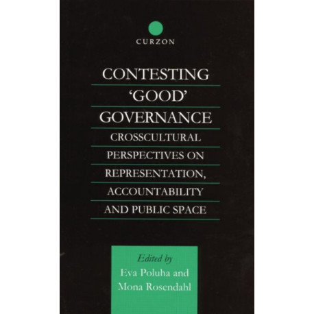 Contesting 'Good' Governance: Crosscultural Perspectives on Representation, Accountability and Public Space