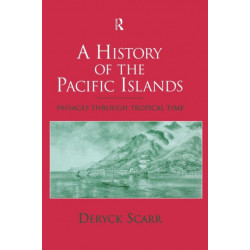 A History of the Pacific Islands: Passages through Tropical Time
