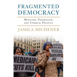 Fragmented Democracy: Medicaid, Federalism, and Unequal Politics