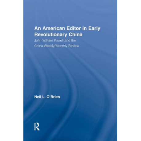 American Editor in Early Revolutionary China: John William Powell and the China Weekly/Monthly Review