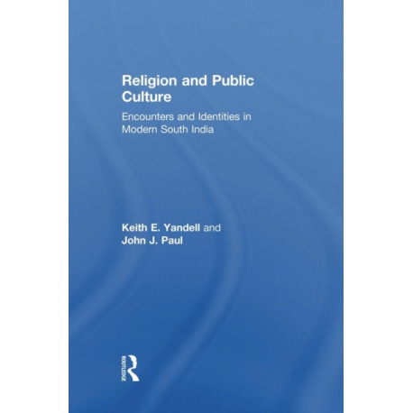 Religion and Public Culture: Encounters and Identities in Modern South India