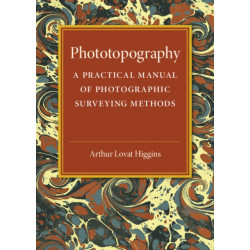 Phototopography: A Practical Manual of Photographic Surveying Methods