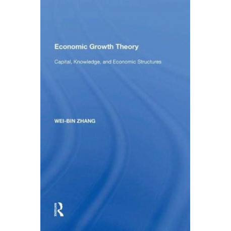 Economic Growth Theory: Capital, Knowledge, and Economic Stuctures