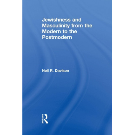 Jewishness and Masculinity from the Modern to the Postmodern