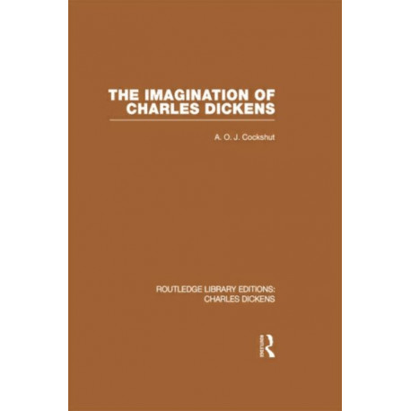 The Imagination of Charles Dickens (RLE Dickens): Routledge Library Editions: Charles Dickens Volume 3