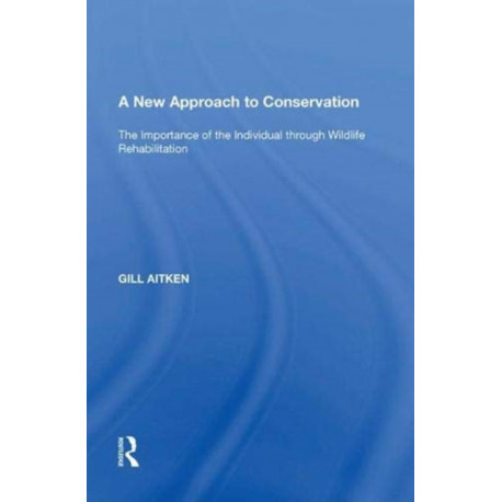 A New Approach to Conservation: The Importance of the Individual through Wildlife Rehabilitation