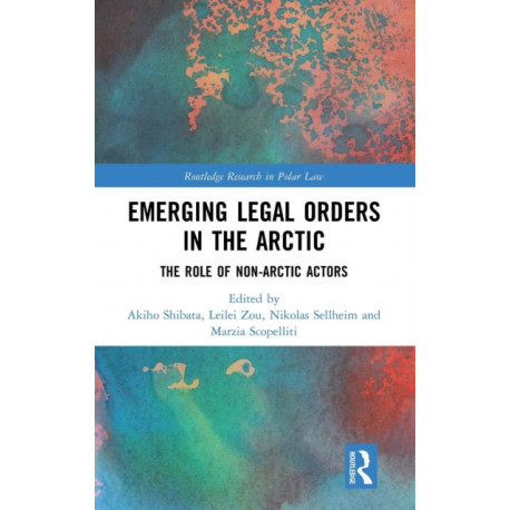 Emerging Legal Orders in the Arctic: The Role of Non-Arctic Actors