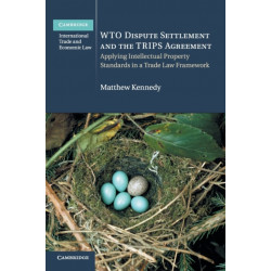 WTO Dispute Settlement and the TRIPS Agreement: Applying Intellectual Property Standards in a Trade Law Framework