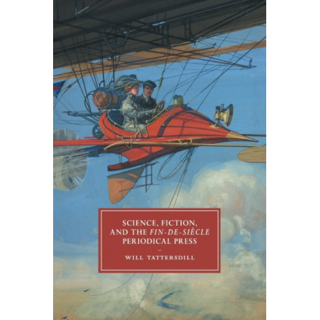 Science, Fiction, and the Fin-de-Siecle Periodical Press