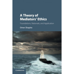 A Theory of Mediators' Ethics: Foundations, Rationale, and Application