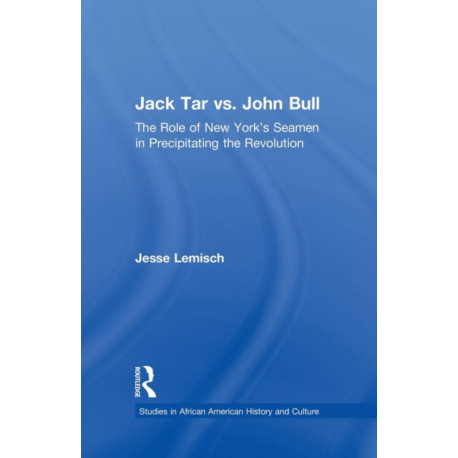 Jack Tar vs. John Bull: The Role of New York's Seamen in Precipitating the Revolution