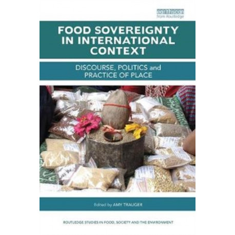 Food Sovereignty in International Context: Discourse, politics and practice of place