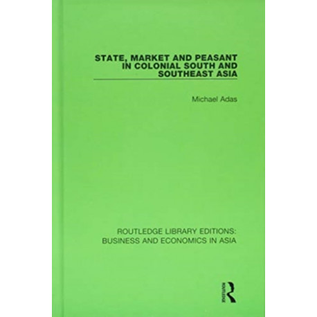 State, Market and Peasant in Colonial South and Southeast Asia