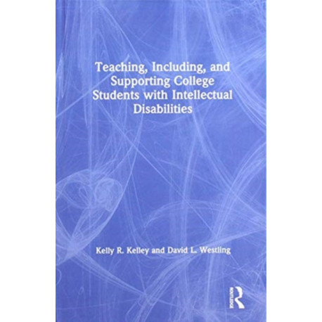 Teaching, Including, and Supporting College Students with Intellectual Disabilities
