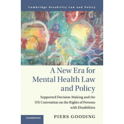 A New Era for Mental Health Law and Policy: Supported Decision-Making and the UN Convention on the Rights of Persons with Disabilities