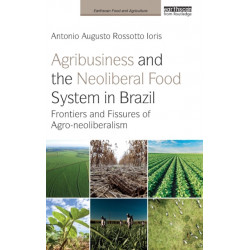 Agribusiness and the Neoliberal Food System in Brazil: Frontiers and Fissures of Agro-neoliberalism