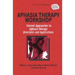 Aphasia Therapy Workshop: Current Approaches to Aphasia Therapy - Principles and Applications: A Special Issue of Aphasiology